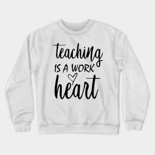 Teaching is a work of Heart Crewneck Sweatshirt